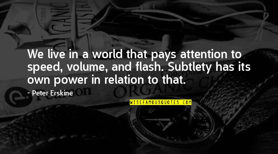 Karmetal Quotes By Peter Erskine: We live in a world that pays attention
