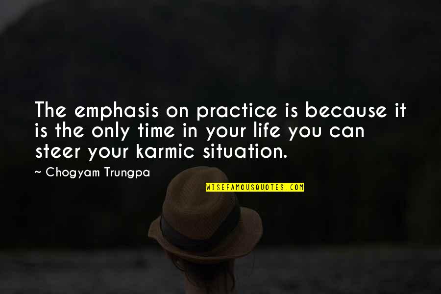 Karmic Quotes By Chogyam Trungpa: The emphasis on practice is because it is