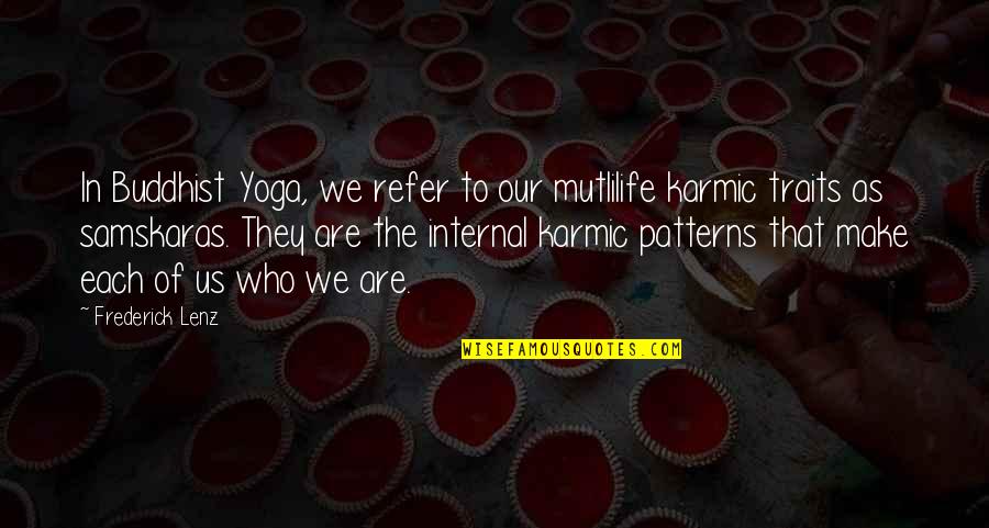 Karmic Quotes By Frederick Lenz: In Buddhist Yoga, we refer to our mutlilife