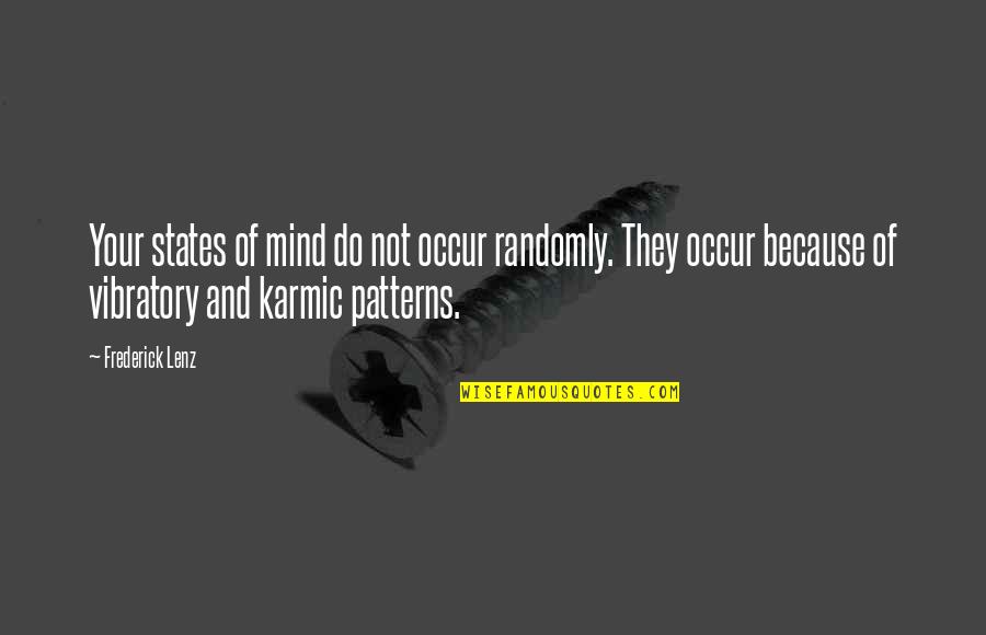 Karmic Quotes By Frederick Lenz: Your states of mind do not occur randomly.