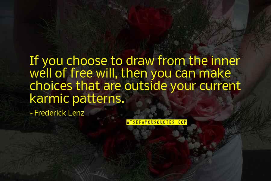 Karmic Quotes By Frederick Lenz: If you choose to draw from the inner