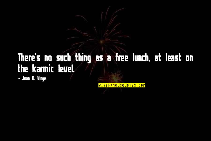 Karmic Quotes By Joan D. Vinge: There's no such thing as a free lunch,