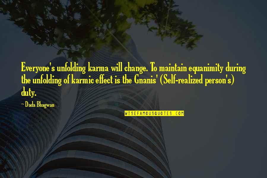 Karmic Quotes Quotes By Dada Bhagwan: Everyone's unfolding karma will change. To maintain equanimity