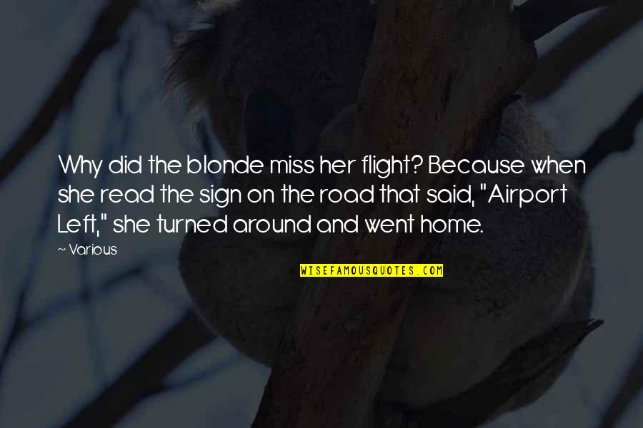Karmic Relationships Quotes By Various: Why did the blonde miss her flight? Because