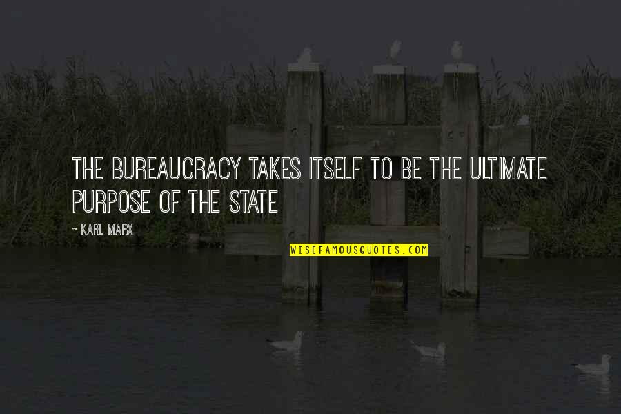 Karmic Synergy Greek Quotes By Karl Marx: The bureaucracy takes itself to be the ultimate