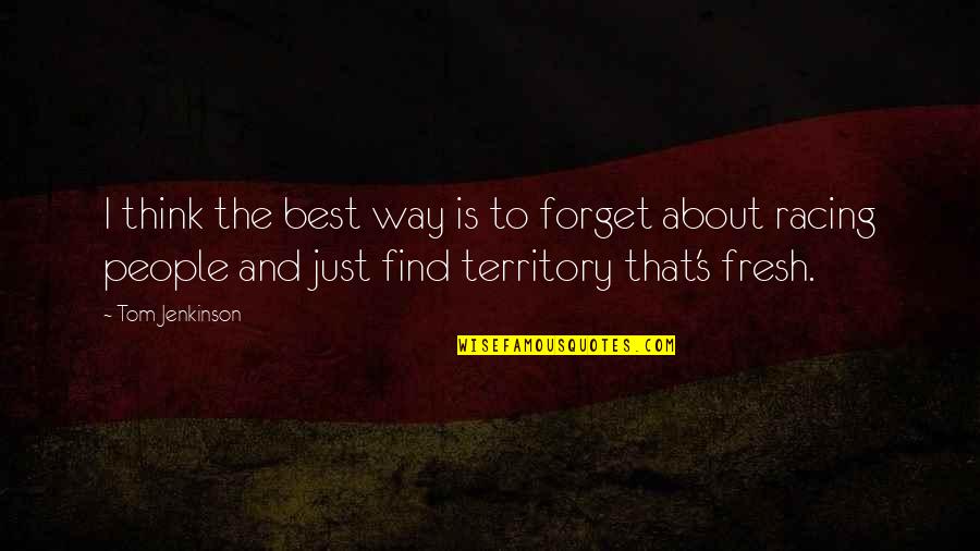 Karmically Getting Quotes By Tom Jenkinson: I think the best way is to forget