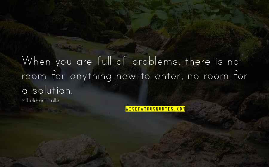 Karmichael Dunbar Quotes By Eckhart Tolle: When you are full of problems, there is Karmichael Dunbar Quotes By Eckhart Tolle: When you are full of problems, there is
