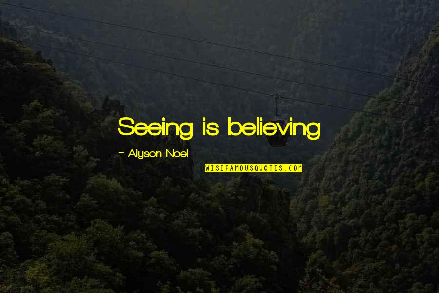 Karmichaels Quotes By Alyson Noel: Seeing is believing Karmichaels Quotes By Alyson Noel: Seeing is believing