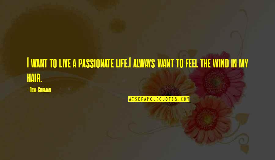 Karmichaels Quotes By Dave Gorman: I want to live a passionate life.I always