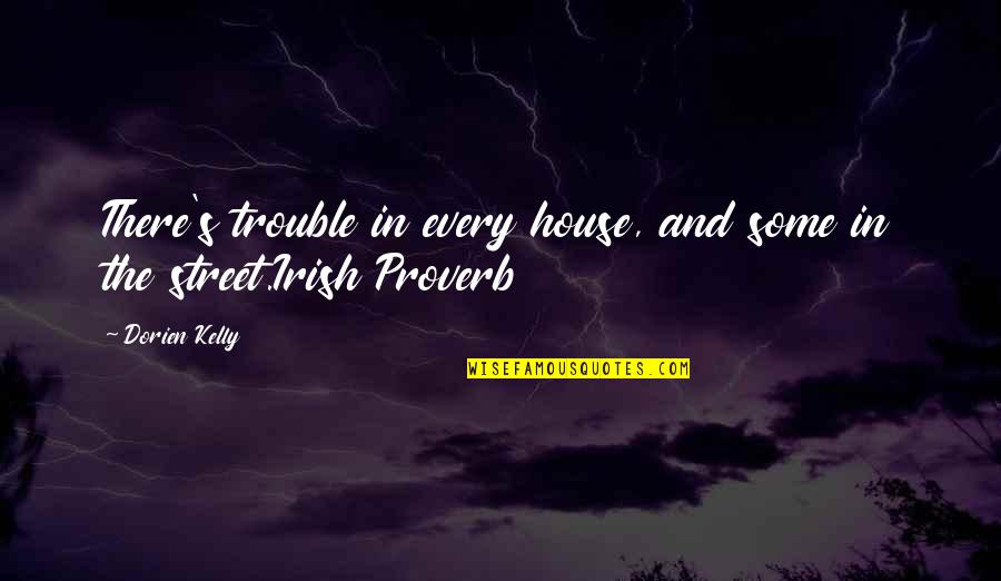Karmiel Misgav Quotes By Dorien Kelly: There's trouble in every house, and some in