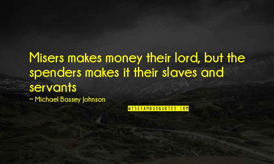 Karmikulu Quotes By Michael Bassey Johnson: Misers makes money their lord, but the spenders