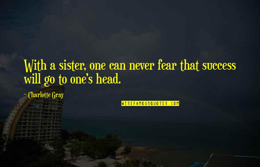 Karmiloff Smith Quotes By Charlotte Gray: With a sister, one can never fear that