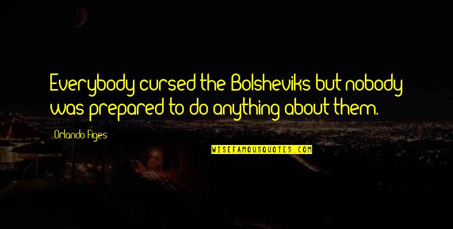 Karmiloff Smith Quotes By Orlando Figes: Everybody cursed the Bolsheviks but nobody was prepared