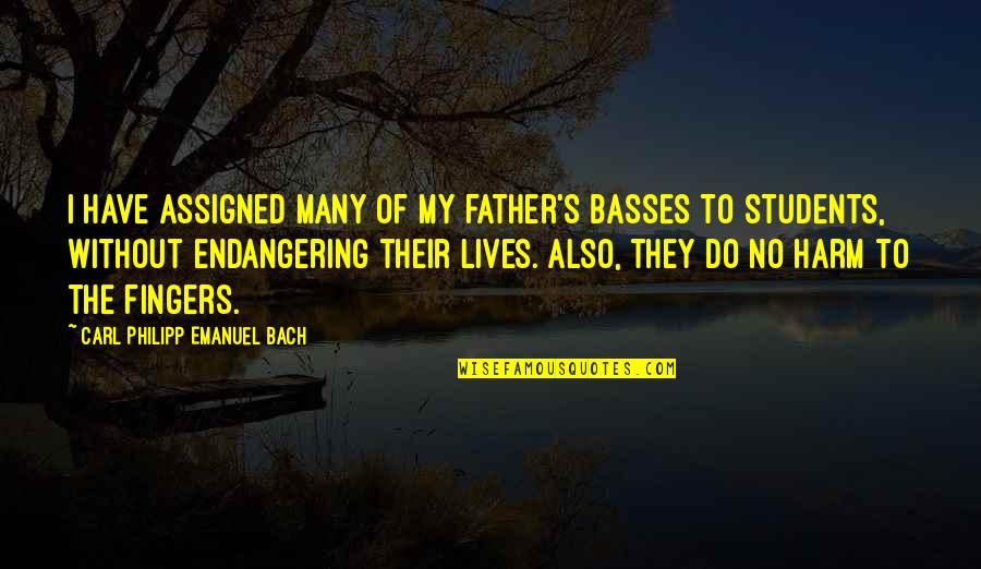 Karmine Alers Quotes By Carl Philipp Emanuel Bach: I have assigned many of my father's basses