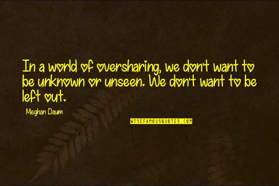 Karmon Waite Quotes By Meghan Daum: In a world of oversharing, we don't want