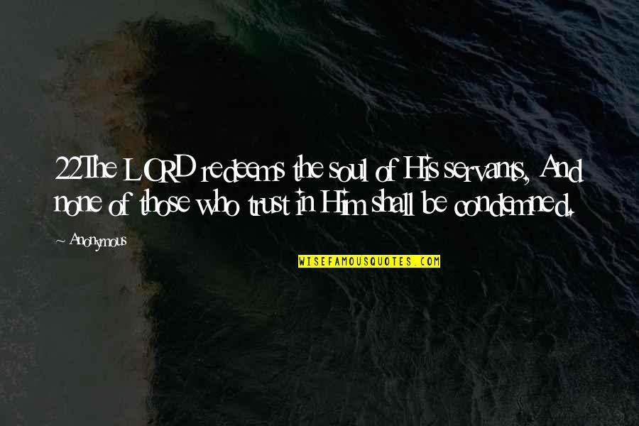 Karmta Quotes By Anonymous: 22The LORD redeems the soul of His servants, Karmta Quotes By Anonymous: 22The LORD redeems the soul of His servants,
