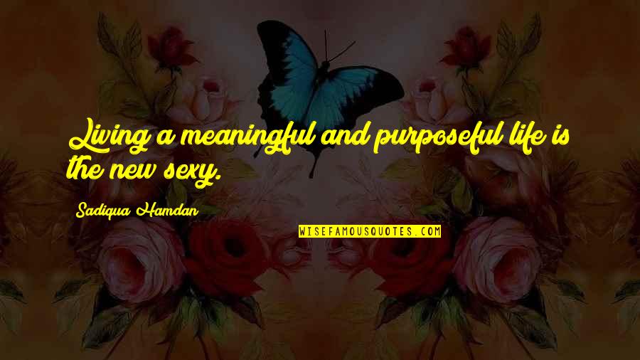Karmyn Jones Quotes By Sadiqua Hamdan: Living a meaningful and purposeful life is the