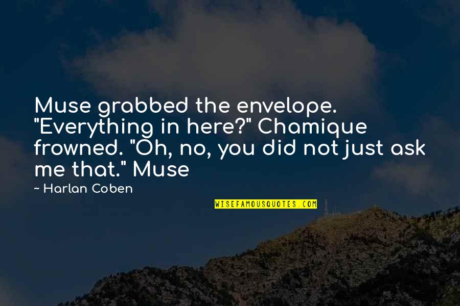 Karmyn Malone Quotes By Harlan Coben: Muse grabbed the envelope. "Everything in here?" Chamique