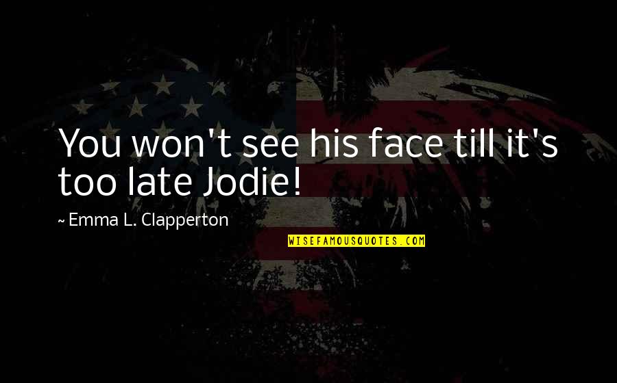 Karmyne Quotes By Emma L. Clapperton: You won't see his face till it's too Karmyne Quotes By Emma L. Clapperton: You won't see his face till it's too