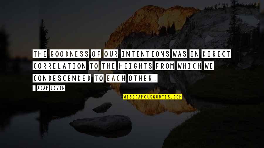 Karna Life Quotes By Adam Levin: The goodness of our intentions was in direct