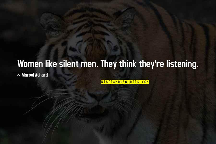 Karna Mahabharat Quotes By Marcel Achard: Women like silent men. They think they're listening.