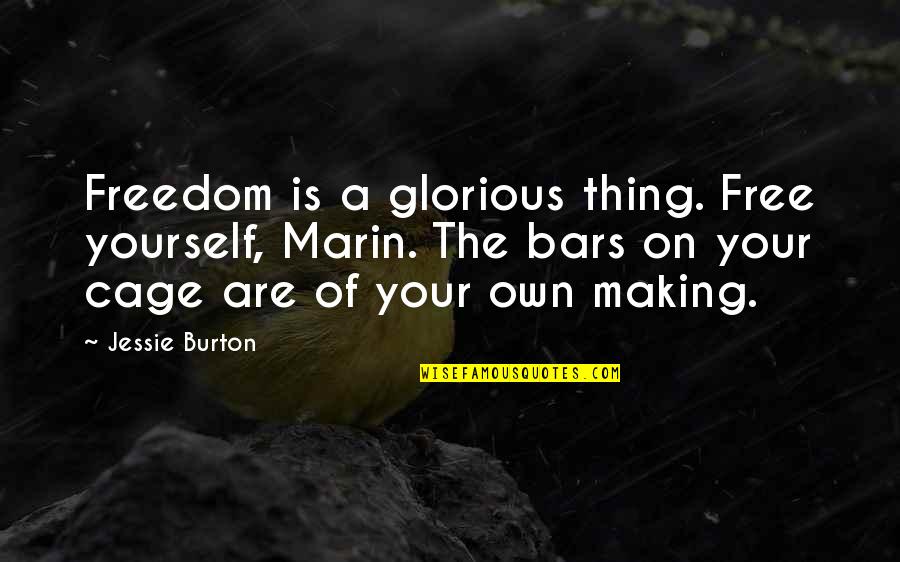 Karnage Quotes By Jessie Burton: Freedom is a glorious thing. Free yourself, Marin.