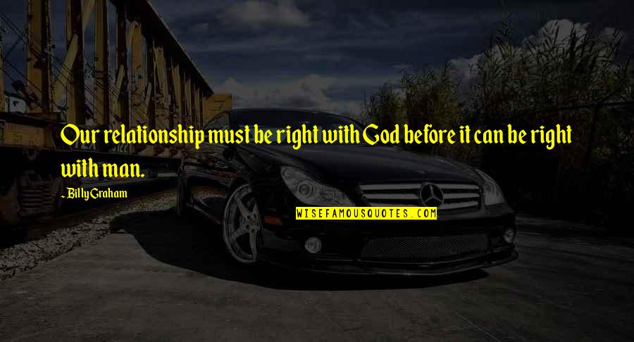 Karnak Johnny Carson Quotes By Billy Graham: Our relationship must be right with God before