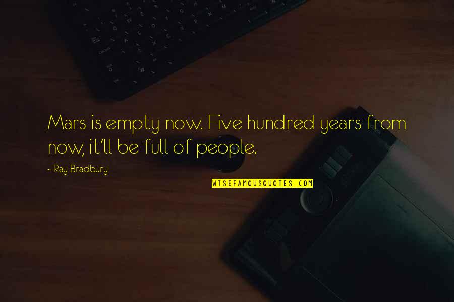 Karnak Johnny Carson Quotes By Ray Bradbury: Mars is empty now. Five hundred years from