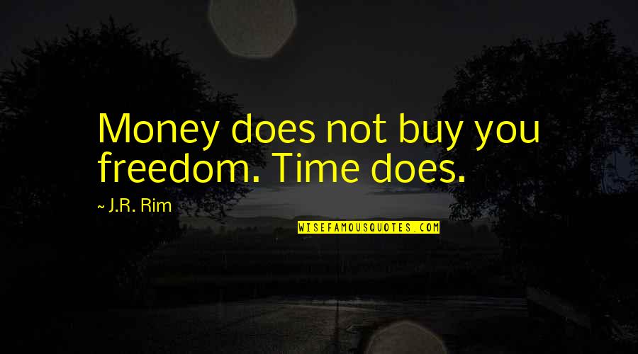 Karnataka In Kannada Quotes By J.R. Rim: Money does not buy you freedom. Time does.