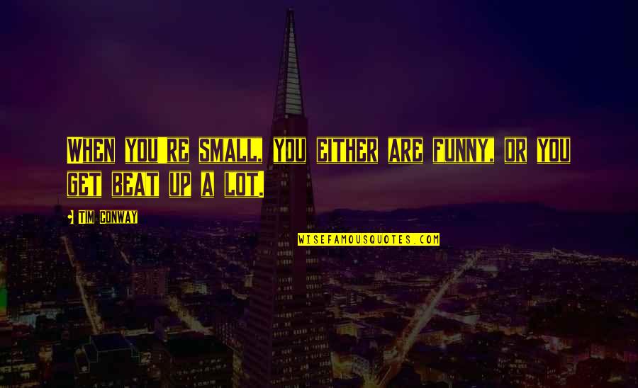 Karnaval Radio Quotes By Tim Conway: When you're small, you either are funny, or