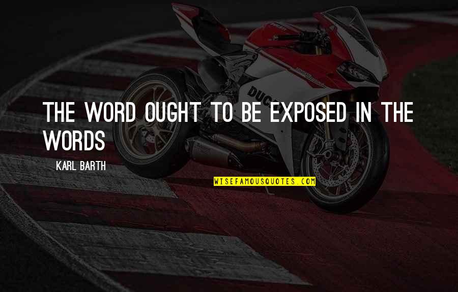 Karnavas Diana Quotes By Karl Barth: The Word ought to be exposed in the Karnavas Diana Quotes By Karl Barth: The Word ought to be exposed in the