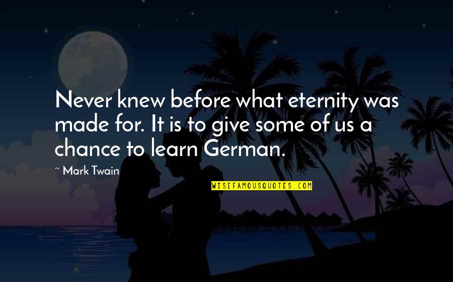 Karnavas Takis Quotes By Mark Twain: Never knew before what eternity was made for.
