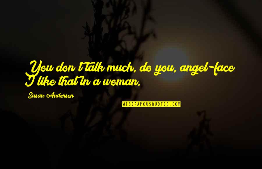 Karnavas Takis Quotes By Susan Andersen: You don't talk much, do you, angel-face? I