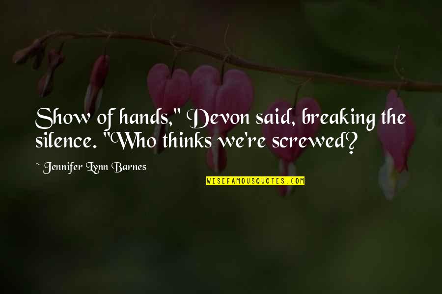Karnavas Tragoudia Quotes By Jennifer Lynn Barnes: Show of hands," Devon said, breaking the silence.