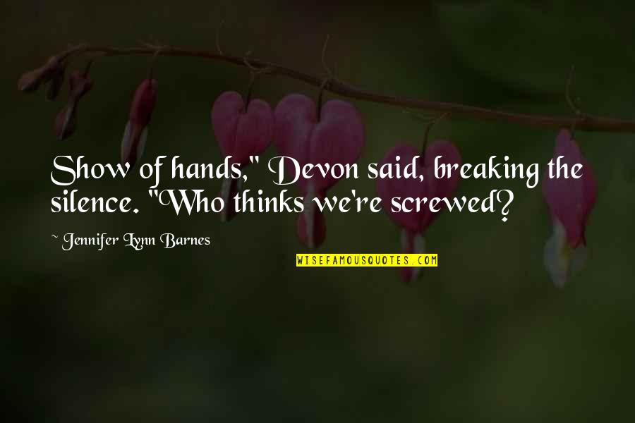 Karnavas Tragoudia Quotes By Jennifer Lynn Barnes: Show of hands," Devon said, breaking the silence. Karnavas Tragoudia Quotes By Jennifer Lynn Barnes: Show of hands," Devon said, breaking the silence.
