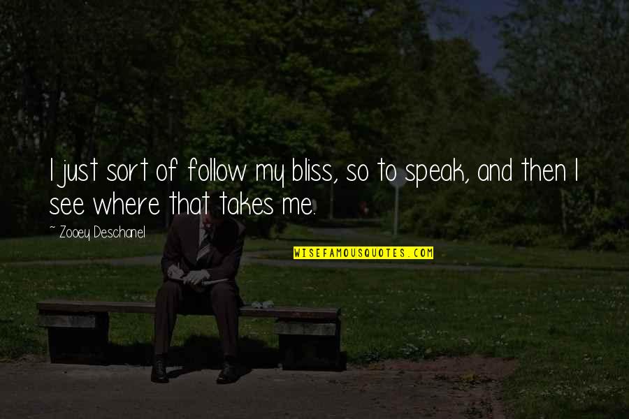 Karnavasana Quotes By Zooey Deschanel: I just sort of follow my bliss, so