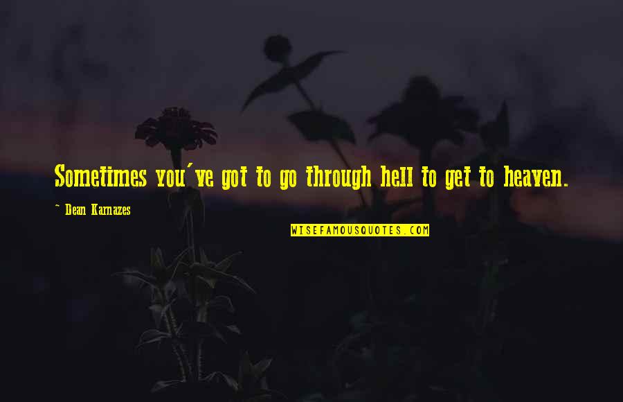 Karnazes Quotes By Dean Karnazes: Sometimes you've got to go through hell to