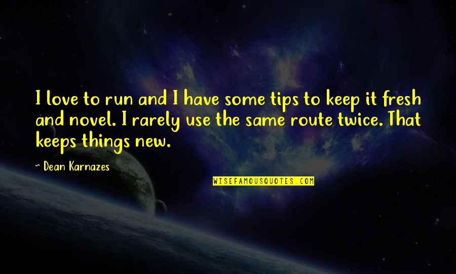 Karnazes Quotes By Dean Karnazes: I love to run and I have some