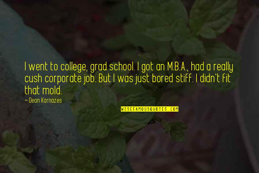 Karnazes Quotes By Dean Karnazes: I went to college, grad school. I got