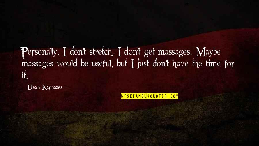 Karnazes Quotes By Dean Karnazes: Personally, I don't stretch, I don't get massages.