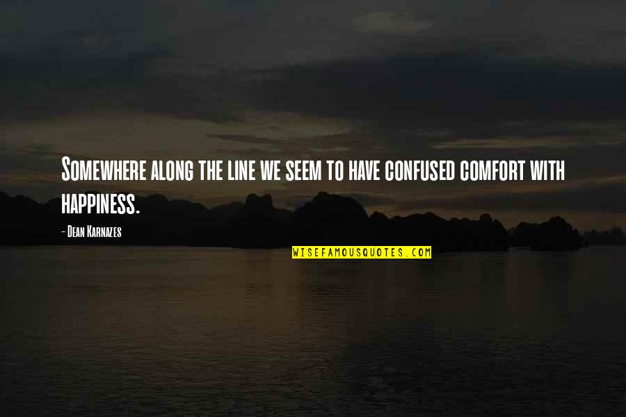 Karnazes's Quotes By Dean Karnazes: Somewhere along the line we seem to have