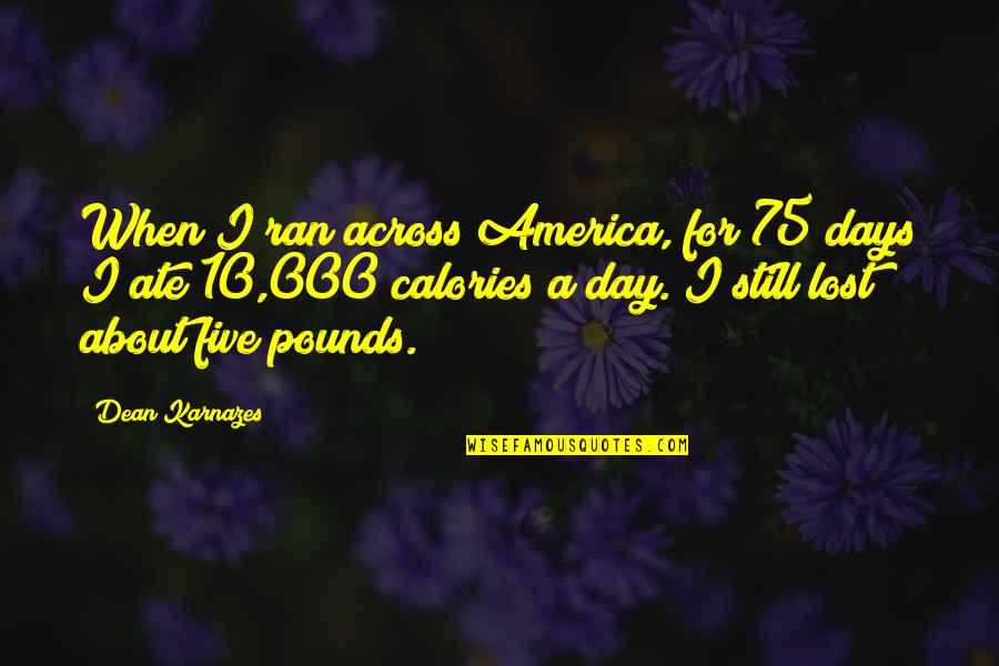Karnazes's Quotes By Dean Karnazes: When I ran across America, for 75 days