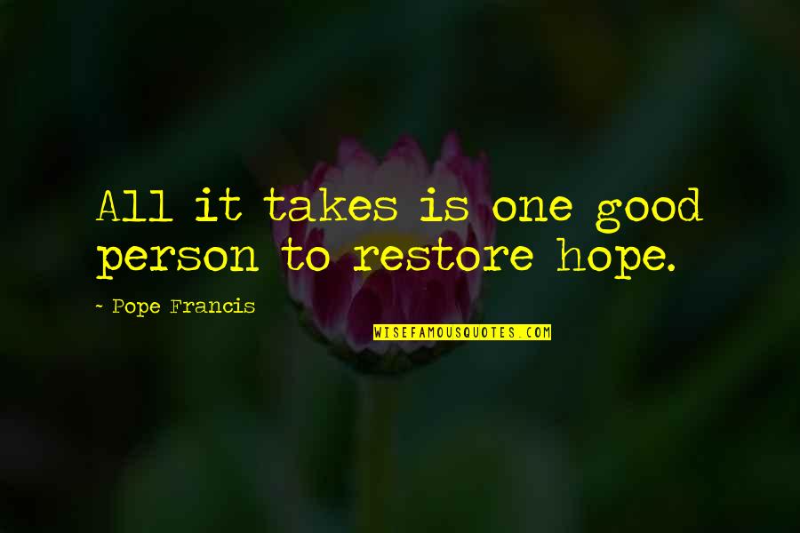 Karndawg Quotes By Pope Francis: All it takes is one good person to