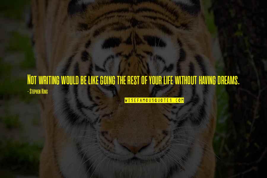 Karndawg Quotes By Stephen King: Not writing would be like going the rest