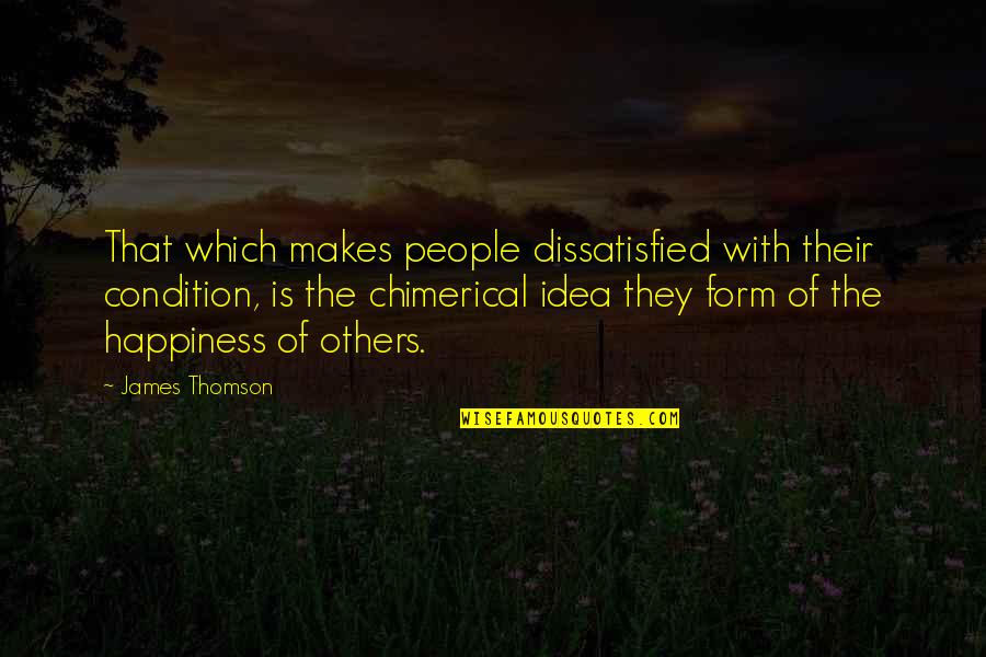 Karndean Knight Quotes By James Thomson: That which makes people dissatisfied with their condition,