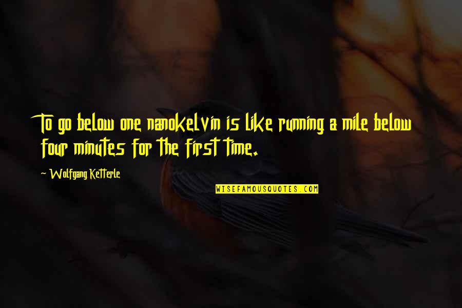 Karnero Quotes By Wolfgang Ketterle: To go below one nanokelvin is like running