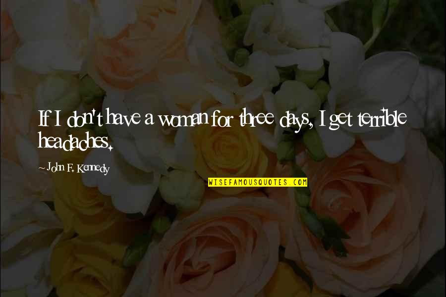 Karnevala Maska Quotes By John F. Kennedy: If I don't have a woman for three Karnevala Maska Quotes By John F. Kennedy: If I don't have a woman for three