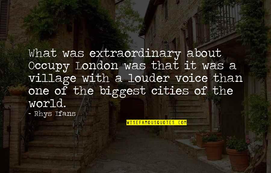 Karnevala Maska Quotes By Rhys Ifans: What was extraordinary about Occupy London was that Karnevala Maska Quotes By Rhys Ifans: What was extraordinary about Occupy London was that