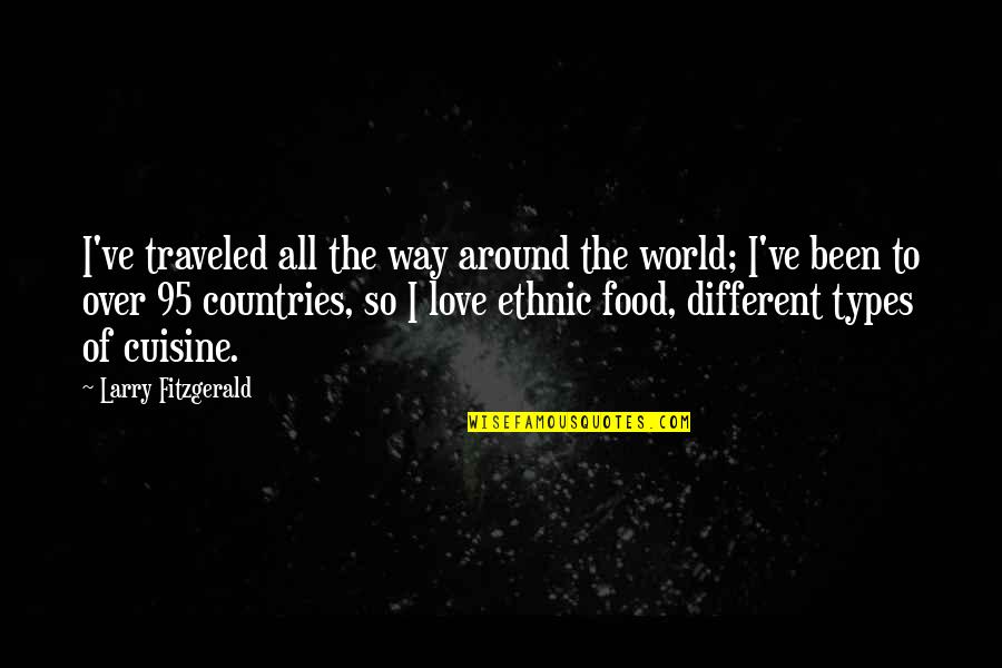 Karnevala Terpi Quotes By Larry Fitzgerald: I've traveled all the way around the world;