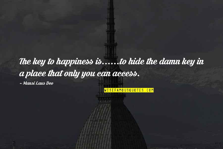 Karney Chang Quotes By Mansi Laus Deo: The key to happiness is......to hide the damn